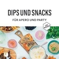 Dips und Snacks für Apéro und Party