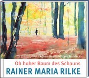 Rilke - Oh hoher Baum des Schauns