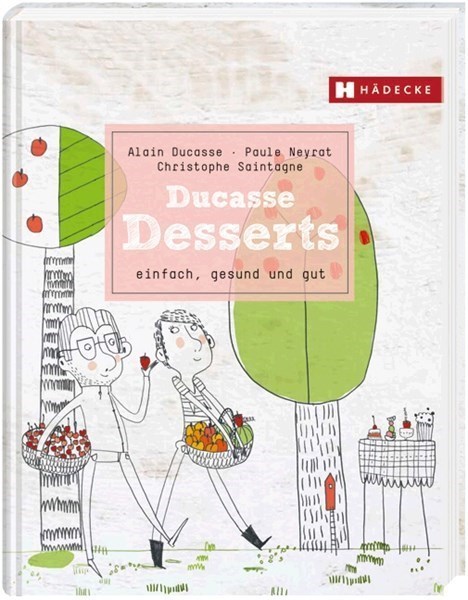 Ducasse Desserts - einfach, gesund, gut