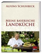 Schuhbeck - Meine bayerische Landküche