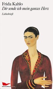 Frida Kahlo - Dir sende ich mein ganzes