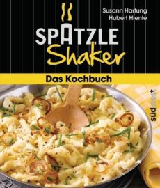 Spätzle Shaker – Das Kochbuch