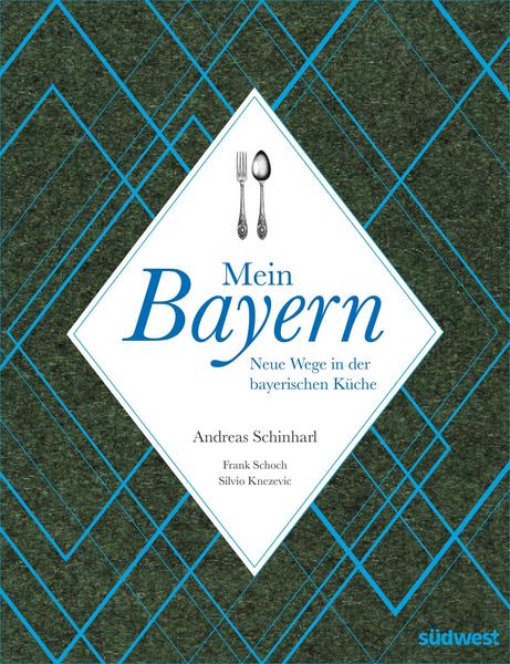 Mein Bayern. Neue Wege in der bay. Küche