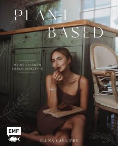 Plant Based – meine veganen Lieblingsrez