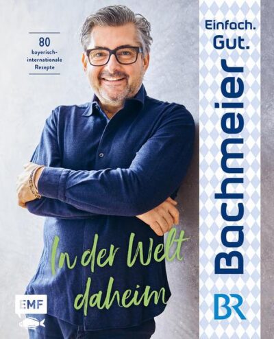 Einfach.Gut.Bachmeier.In der Welt daheim