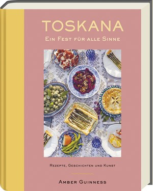 Toskana – Ein Fest für alle Sinne