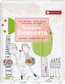 Ducasse Desserts – einfach, gesund, gut