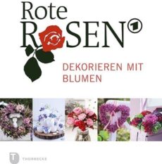 Rote Rosen – Dekorieren mit Blumen