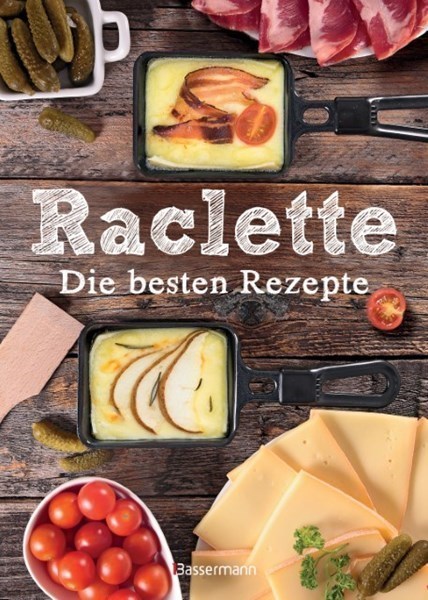 Raclette – Die besten Rezepte