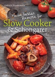 Meine besten Rezepte für Slow Cooker
