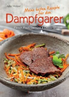 Meine besten Rezepte f. Dampfgarer