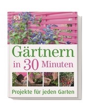 Gärtnern in 30 Minuten