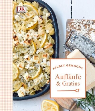 Selbst gemacht - Aufläufe & Gratins