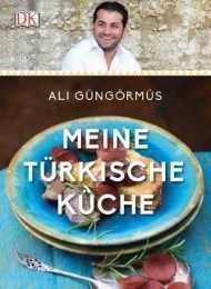 Ali Güngörmüs - Meine türkische Küche