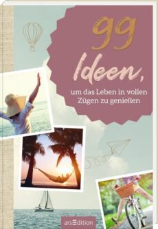 99Ideen, um das Leben in vollen Zügen zu gen