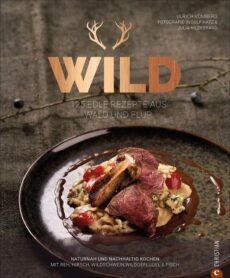 Wild edle Rezepte aus Wald und Flur