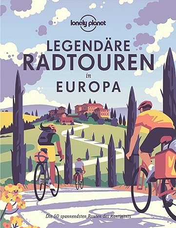Lonely Planet Legendäre Radtouren EU