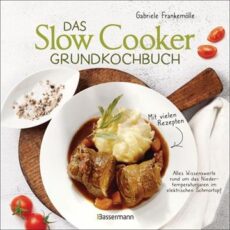 Das Slow Cooker Grundkochbuch