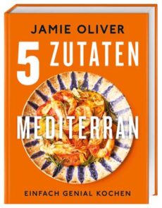 Jamie Oliver – 5 Zutaten mediterran