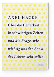 Axel Hacke Über die Heiterkeit