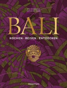 Bali. Kochen – Reisen – Entdecken