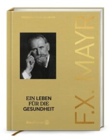 F. X. Mayr Ein Leben für die Gesundheit