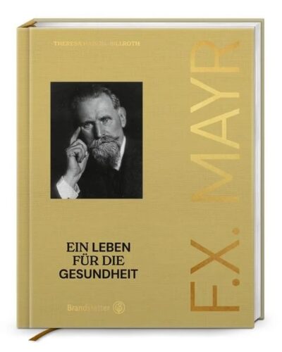 F. X. Mayr Ein Leben für die Gesundheit