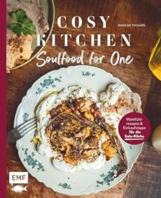 Cosy Kitchen – Soulfood for One: Wohlfühlrezepte und Einkaufstipps für die Solo-Küche
