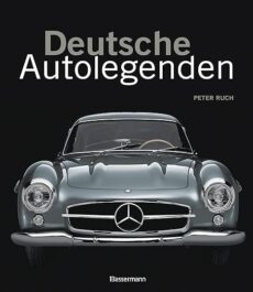 Deutsche Autolegenden: Die schönsten Oldtimer, Youngtimer und moderne Traumwagen