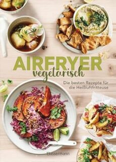 Airfryer vegetarisch – Die besten Rezepte für die Heißluftfritteuse