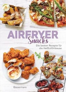 Airfryer Snacks – Die besten Rezepte für die Heißluftfritteuse