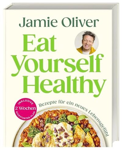 Eat Yourself Healthy: Rezepte für ein neues Lebensgefühl