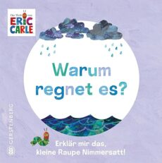 Warum regnet es?: Erklär mir das, kleine Raupe Nimmersatt!