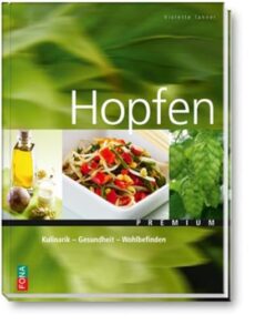 Hopfen: Kulinarik – Gesundheit – Wohlbefinden
