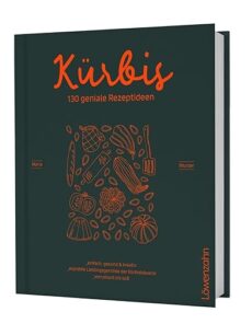 Kürbis – 130 geniale Rezeptideen