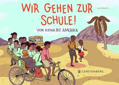 Wir gehen zur Schule!: Von Kenia bis Amerika
