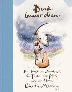 Denk immer dran: Der Junge, der Maulwurf, der Fuchs, das Pferd und der Sturm