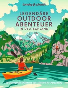 LONELY PLANET Bildband Legendäre Outdoorabenteuer in Deutschland