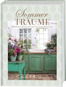 Sommerträume. Die schönsten Häuser und Gärten aus Jeanne d’Arc Living