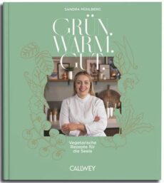 Grün. Warm. Gut. – Vegetarische Rezepte für die Seele