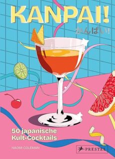 Kanpai: 50 japanische Kult-Cocktails