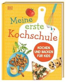 Meine erste Kochschule – Kochen und backen für Kids