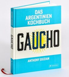 Gaucho. Das Argentinien-Kochbuch