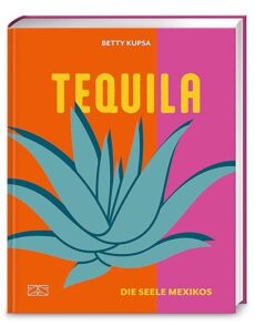 Tequila – die Seele Mexikos