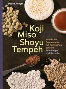 Koji Miso Shoyu Tempeh: Asiatische Fermentation mit heimischen Zutaten – Anleitungen & Rezepte