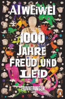 Ai Weiwei – 1000 Jahre Freud und Leid