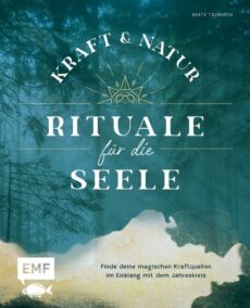Kraft und Natur – Rituale für die Seele