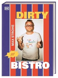 Dirty Bistro – das Debüt-Kochbuch von Max Strohe