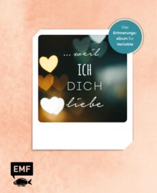 …weil ich dich liebe