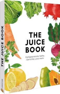 The Juice Book Kaltgepresste Säfte, Gerichte und mehr